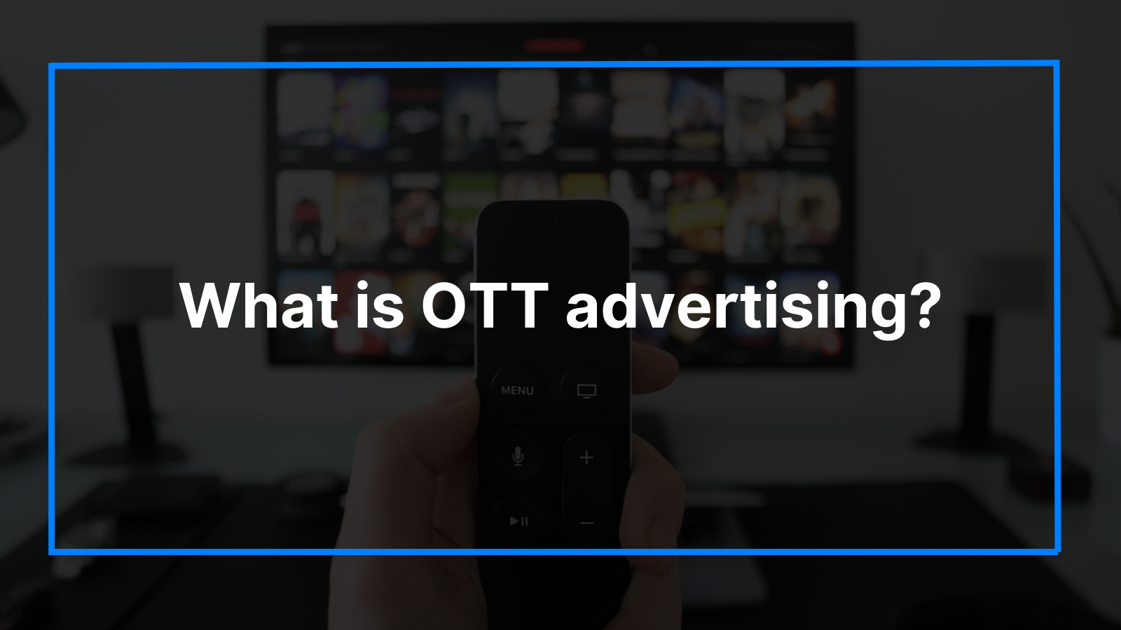 What Is OTT Advertising And How To Get Started With It